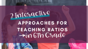 3 Interactive Approaches for Teaching Ratios in 6th Grade Blog Post Header Image