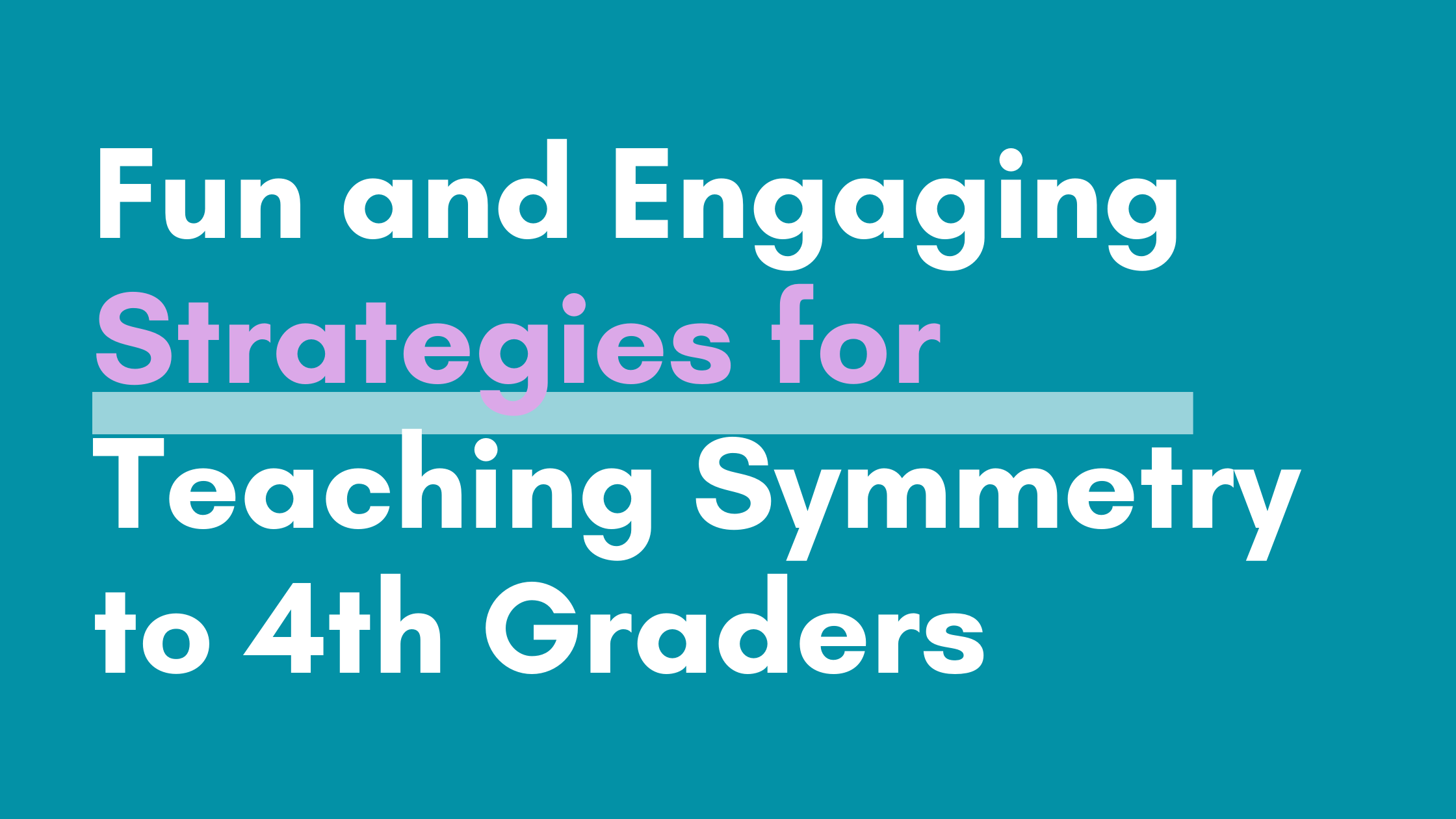 Fun and Engaging Strategies for Teaching Symmetry to 4th Graders Blog Post Header Image