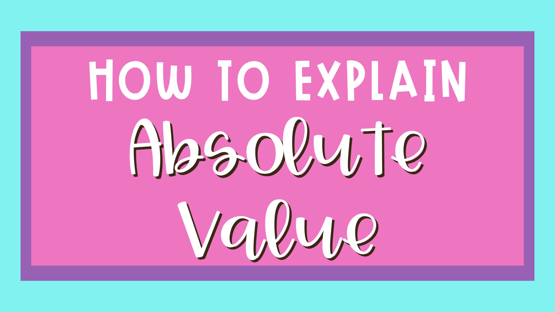 How to Explain Absolute Value Blog Post Header Image