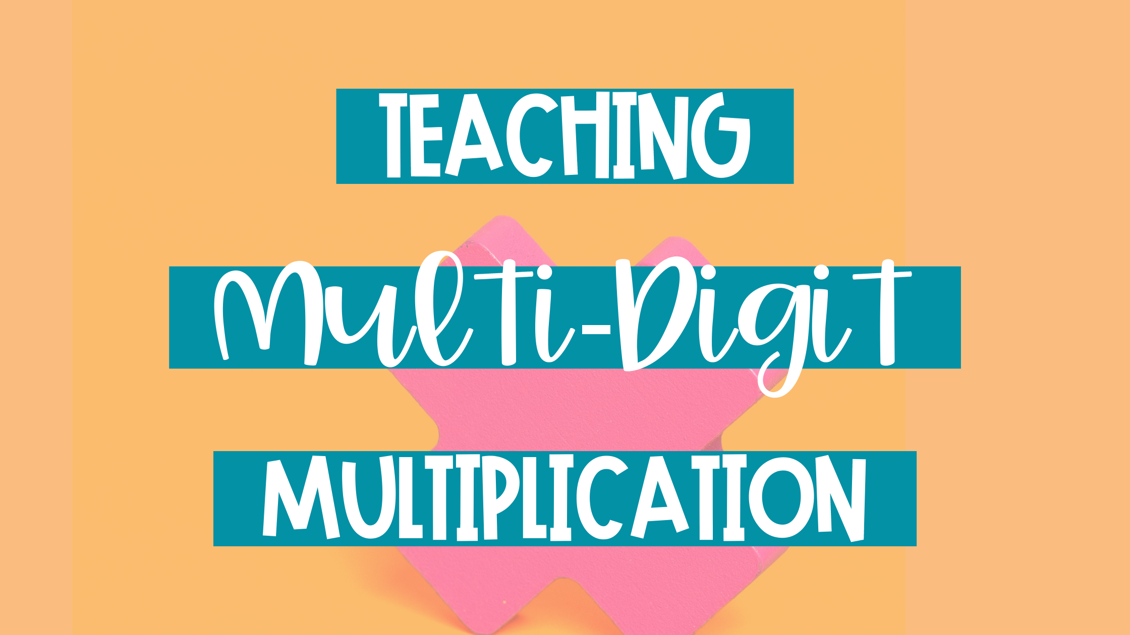 Teaching Multi-Digit Multiplication Blog Post Header Image