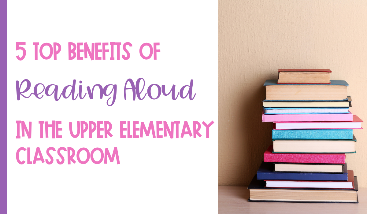 5 Top Benefits of Reading Aloud in the Upper Elementary Classroom Blog Post Header Image