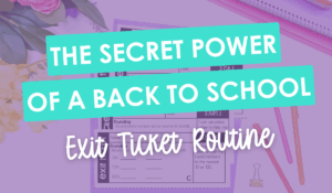 Flat lay of school supplies and printed math exit tickets with overlay text reading 'The Secret Power of a Back to School Exit Ticket Routine' – featured image for a teacher blog post.