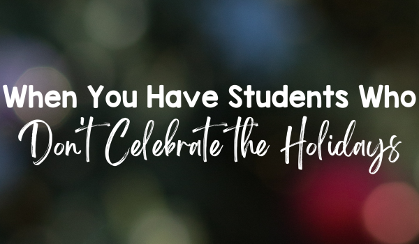 When You Have Students Who Don't Celebrate the Holidays