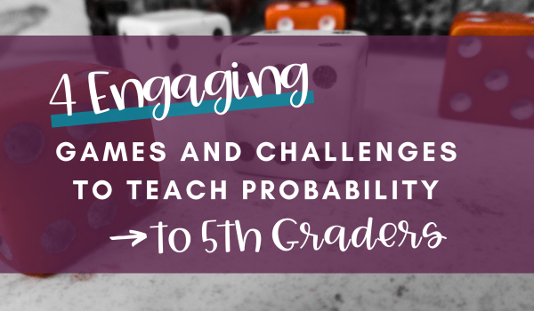 4 Engaging Games and Challenges to Teach Probability to 5th Graders Blog Post Header Image