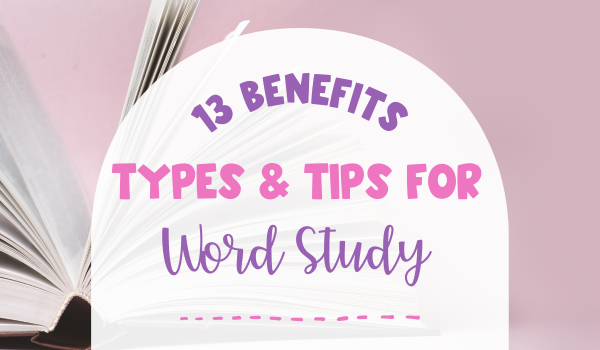 13 Benefits, Types & Tips for Word Study Activities blog header image