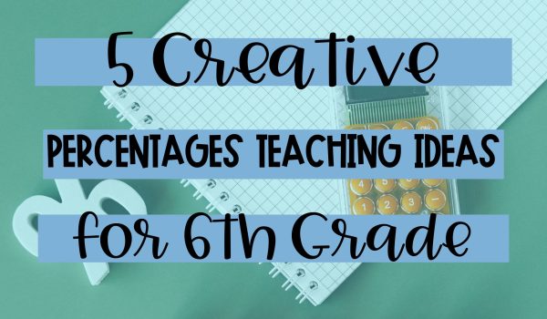 5 Creative Ideas for Teaching Percents to 6th Grade Students