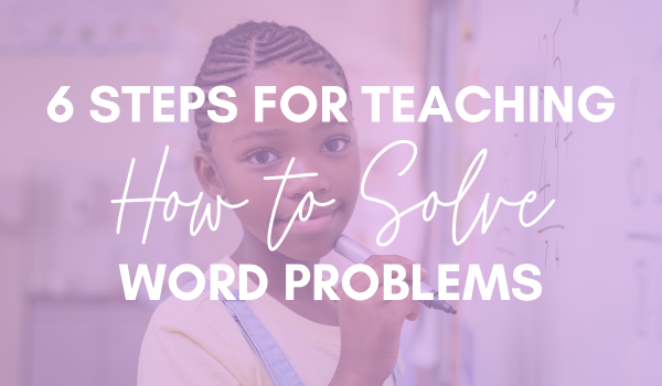 6 Steps for Teaching How to Solve Word Problems Blog Post Header Image