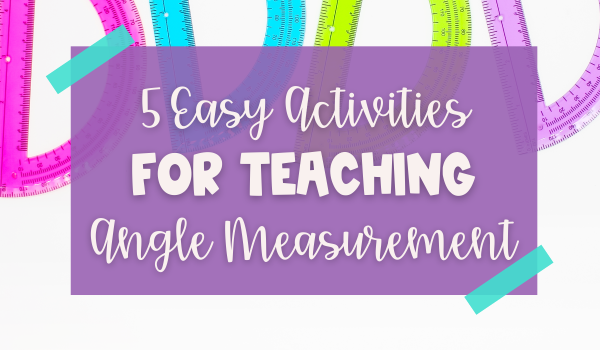 5 Easy Activities for Teaching Angle Measurement blog header image
