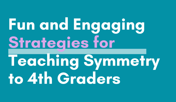 Fun and Engaging Strategies for Teaching Symmetry to 4th Graders Blog Post Header Image
